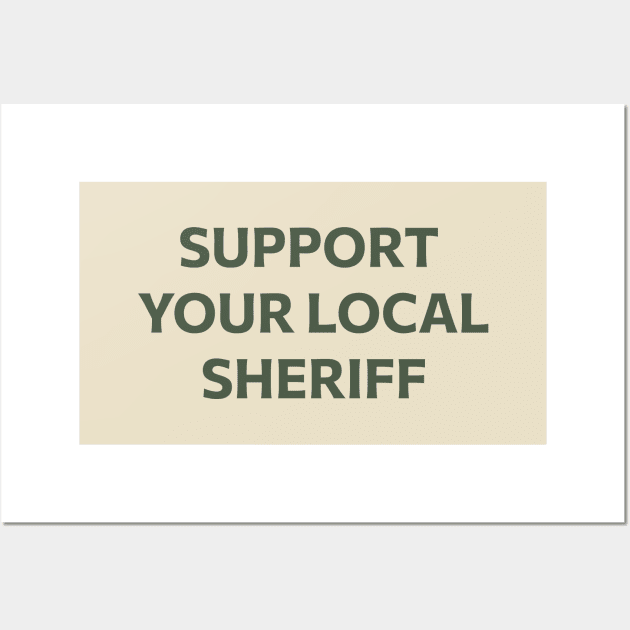 Support Your Local Sheriff Wall Art by calebfaires